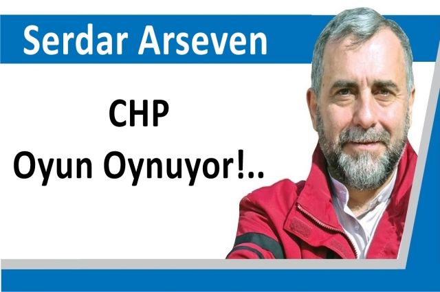 CHP Oyun Oynuyor!..