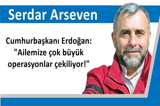 Cumhurbaşkanı Erdoğan: "Ailemize çok büyük operasyonlar çekiliyor!"