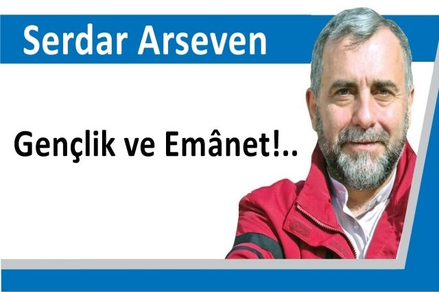 Gençlik ve Emânet!..