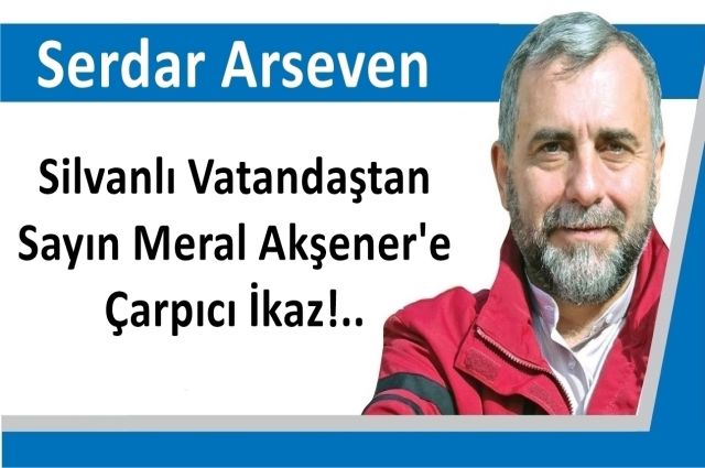 Silvanlı Vatandaştan Sayın Meral Akşener'e Çarpıcı İkaz!..