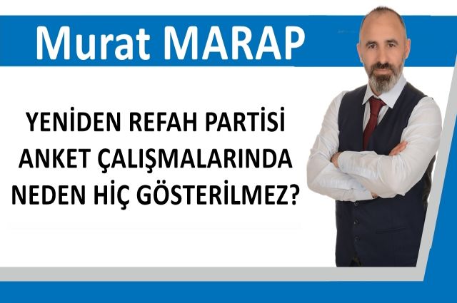 YENİDEN REFAH PARTİSİ ANKET ÇALIŞMALARINDA NEDEN HİÇ GÖSTERİLMEZ?