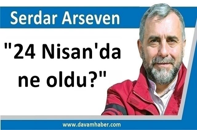 "24 Nisan'da ne oldu?"