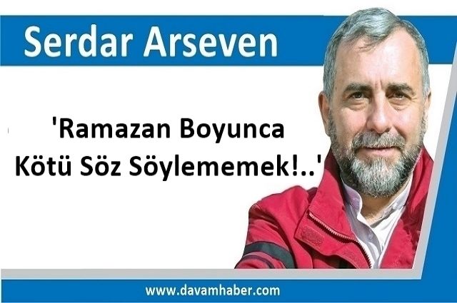 'Ramazan Boyunca Kötü Söz Söylememek!..'