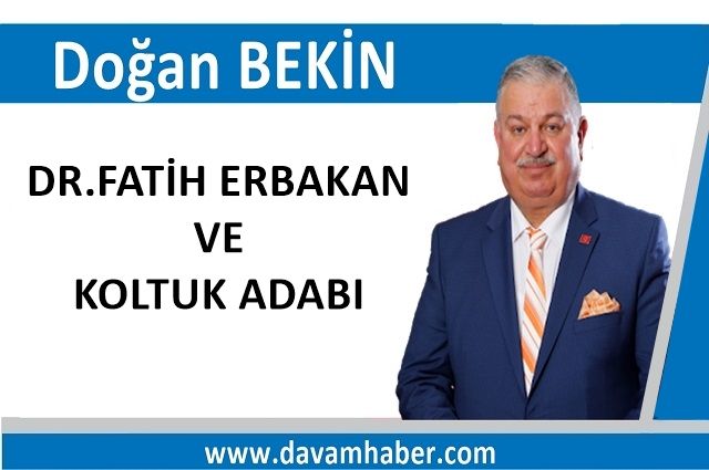 DR.FATİH ERBAKAN VE KOLTUK ADABI