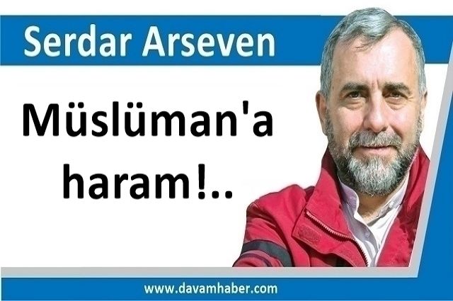 Müslüman'a haram!..