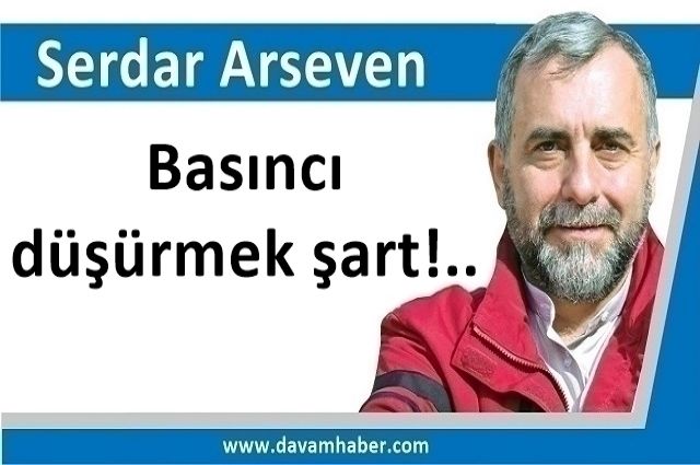 Basıncı düşürmek şart!..