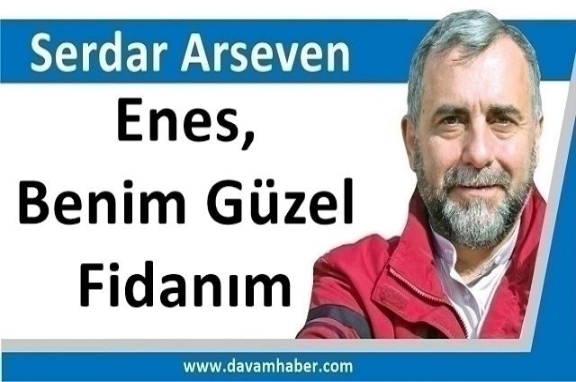 Enes, Benim Güzel Fidanım