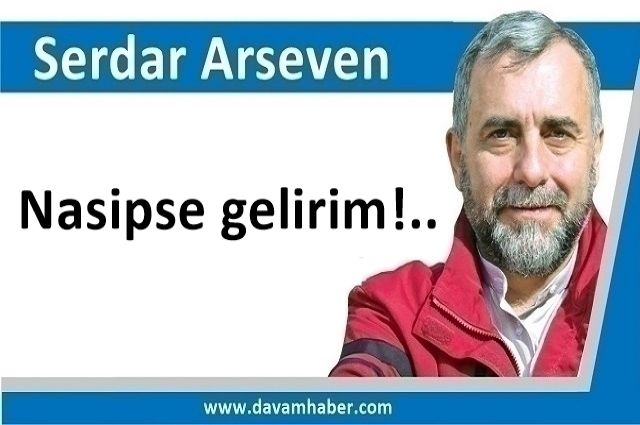 Nasipse gelirim!..