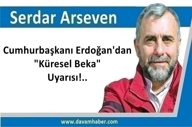 Cumhurbaşkanı Erdoğan'dan "Küresel Beka" Uyarısı!..