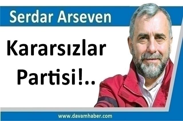 Kararsızlar Partisi!..