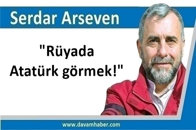 "Rüyada Atatürk görmek!"