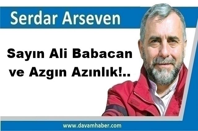 Sayın Ali Babacan ve Azgın Azınlık!..