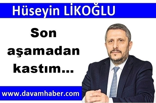 Son aşamadan kastım…