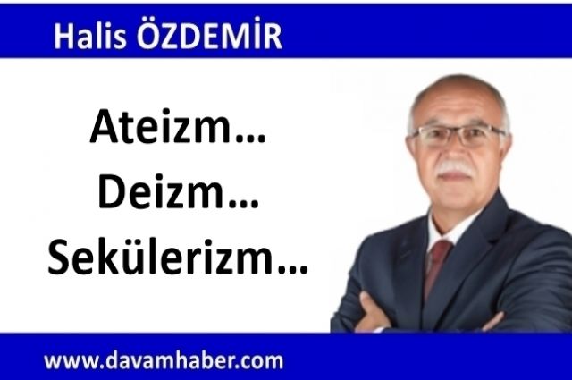 Ateizm…Deizm…Sekülerizm…