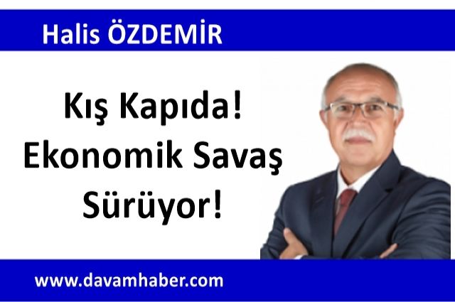 Kış Kapıda! Ekonomik Savaş Sürüyor!