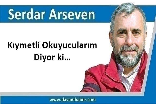 Kıymetli Okuyucularım Diyor ki…