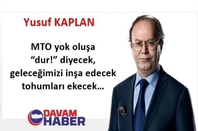 MTO yok oluşa “dur!” diyecek, geleceğimizi inşa edecek tohumları ekecek…