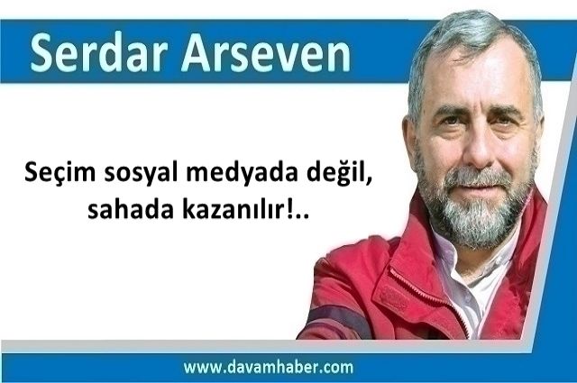 Seçim sosyal medyada değil, sahada kazanılır!..