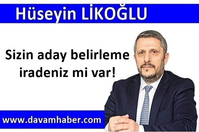 Sizin aday belirleme iradeniz mi var!