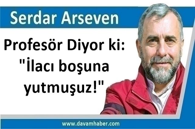 Profesör Diyor ki: "İlacı boşuna yutmuşuz!"