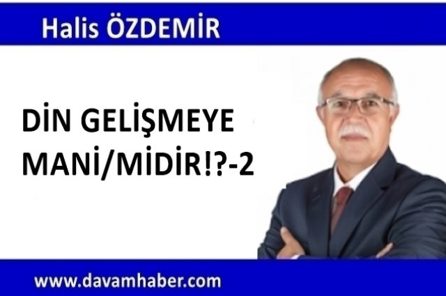 DİN GELİŞMEYE MANİ/MİDİR!?-2