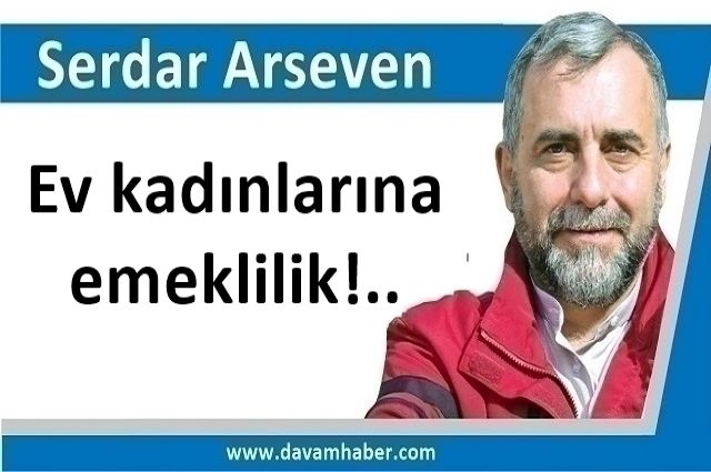 Ev kadınlarına emeklilik!..