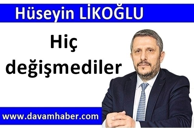 Hiç değişmediler