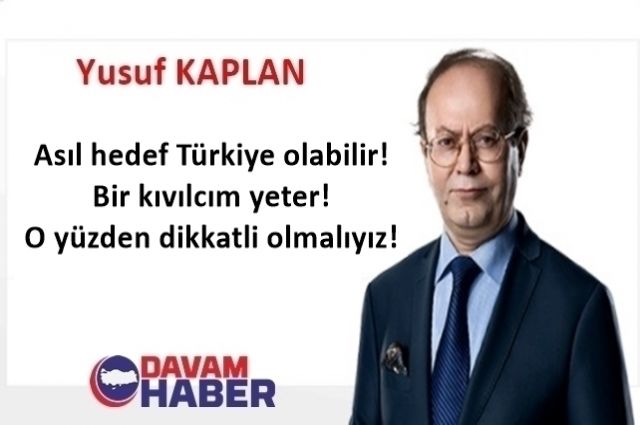 Asıl hedef Türkiye olabilir! Bir kıvılcım yeter! O yüzden dikkatli olmalıyız!