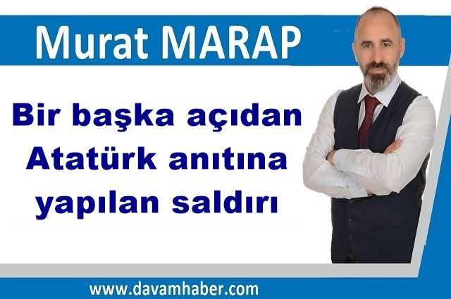 Bir başka açıdan Atatürk anıtına yapılan saldırı