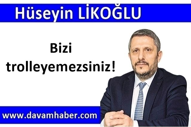 Bizi trolleyemezsiniz!