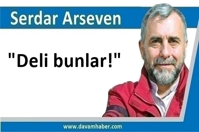 "Deli bunlar!"