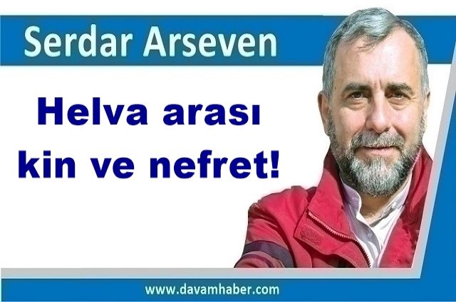 Helva arası kin ve nefret!