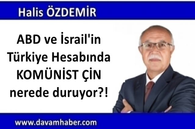 ABD ve İsrail'in Türkiye Hesabında KOMÜNİST ÇİN nerede duruyor?!