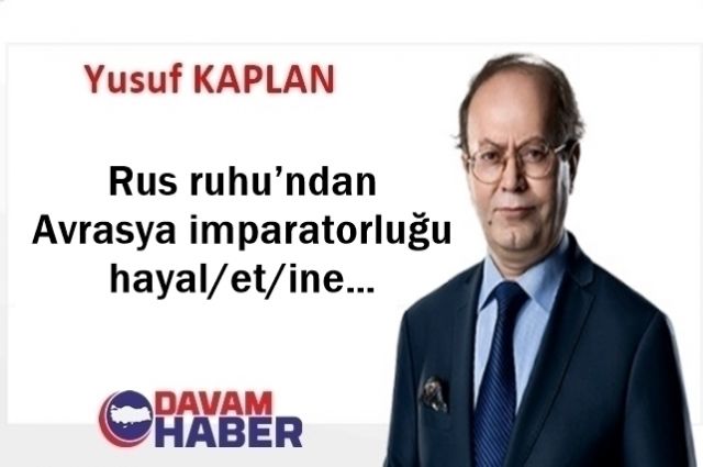 Rus ruhu’ndan Avrasya imparatorluğu hayal/et/ine…