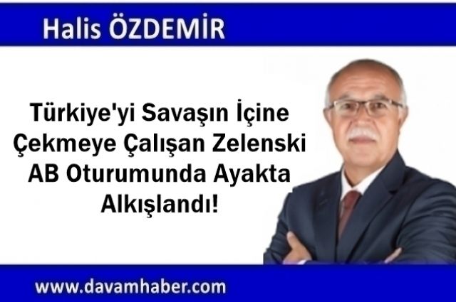 Türkiye'yi Savaşın İçine Çekmeye Çalışan Zelenski AB Oturumunda Ayakta Alkışlandı!