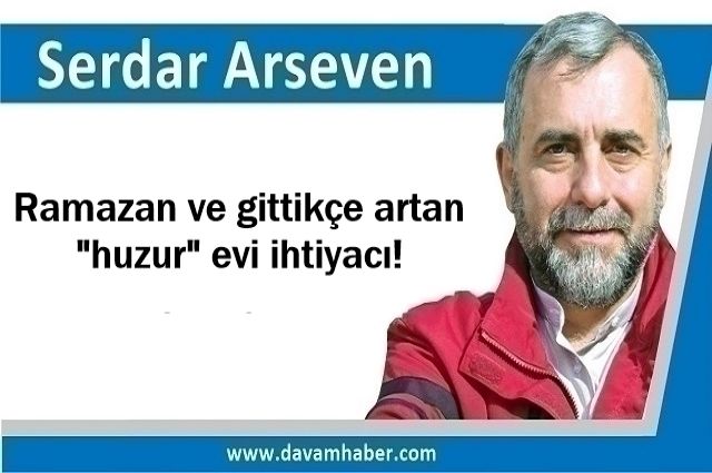 Ramazan ve gittikçe artan "huzur" evi ihtiyacı!