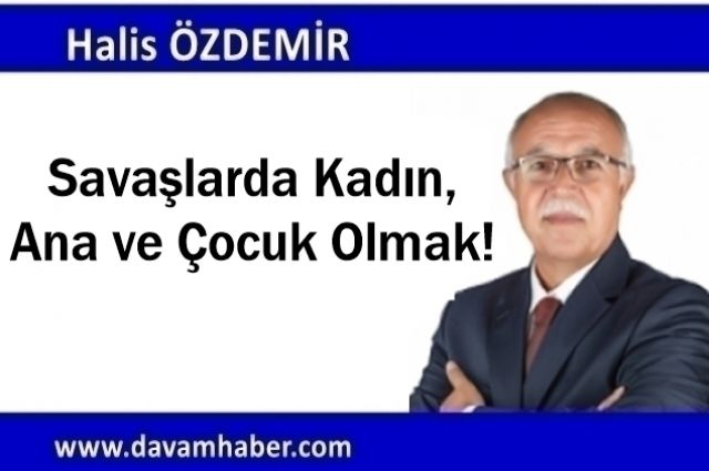 Savaşlarda Kadın, Ana ve Çocuk Olmak!