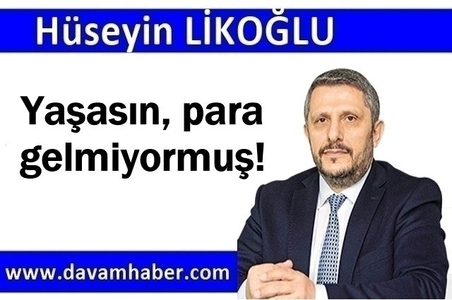 Yaşasın, para gelmiyormuş!