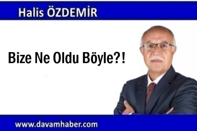 Bize Ne Oldu Böyle?!