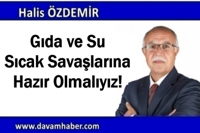 Gıda ve Suda Soğuk Savaştan Sıcak Savaşa Tam Gaz! Gıda ve Su Sıcak Savaşlarına Hazır Olmalıyız!