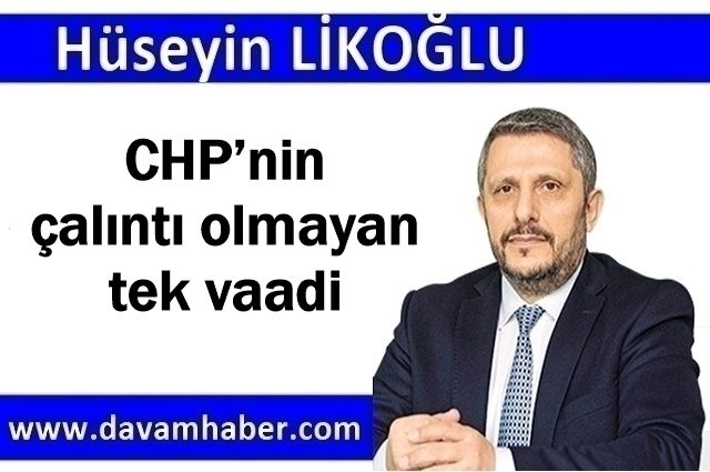 CHP’nin çalıntı olmayan tek vaadi