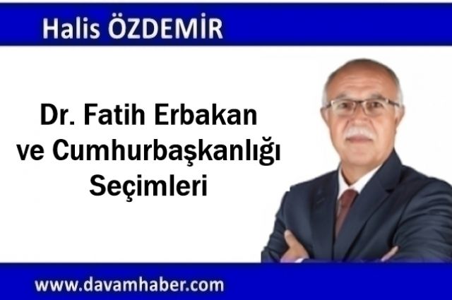 Dr. Fatih Erbakan ve Cumhurbaşkanlığı Seçimleri