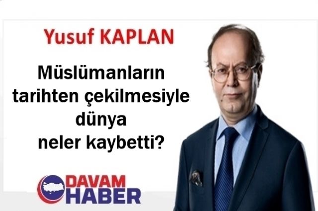 Müslümanların tarihten çekilmesiyle dünya neler kaybetti?