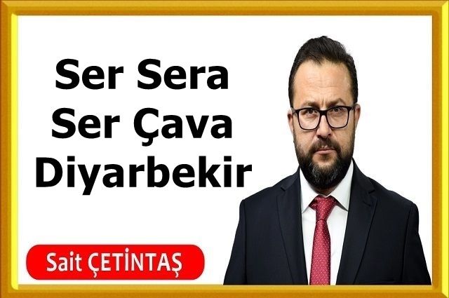 Ser Sera Ser Çava Diyarbekir