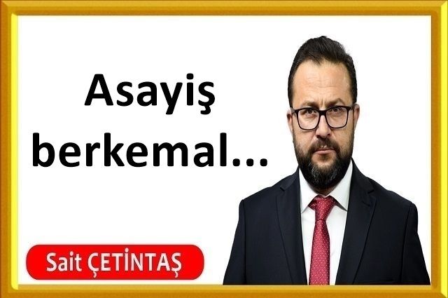 Asayiş berkemal...