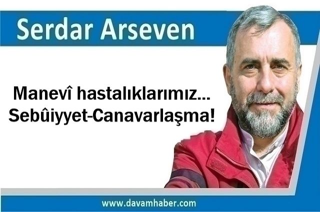 Manevî hastalıklarımız… Sebûiyyet-Canavarlaşma!