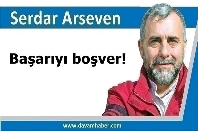 Başarıyı boşver!