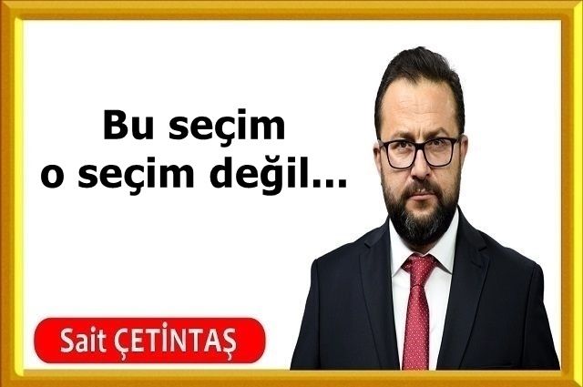 Bu seçim o seçim değil...