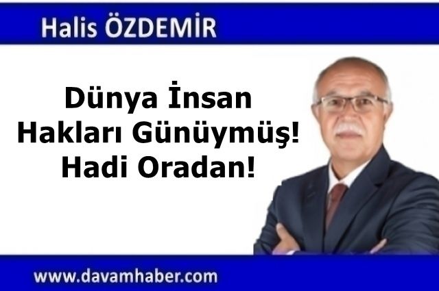 Dünya İnsan Hakları Günüymüş! Hadi Oradan!