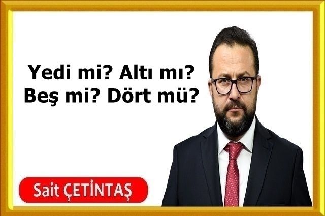 Yedi mi? Altı mı? Beş mi? Dört mü?